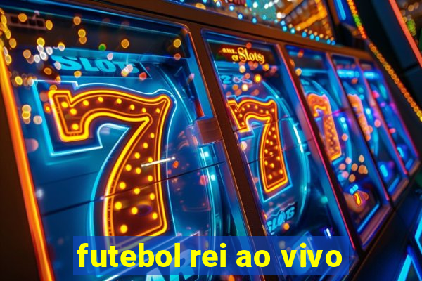 futebol rei ao vivo